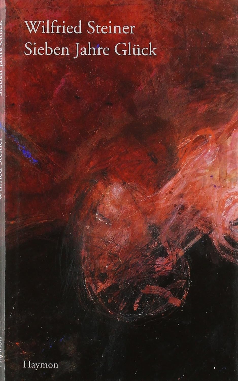 Cover Wilfried Steiner Sieben Jahre Glück, © Haymon 1997