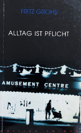 Cover Fritz Grohs Alltag ist Pflicht, © edition selene 1997