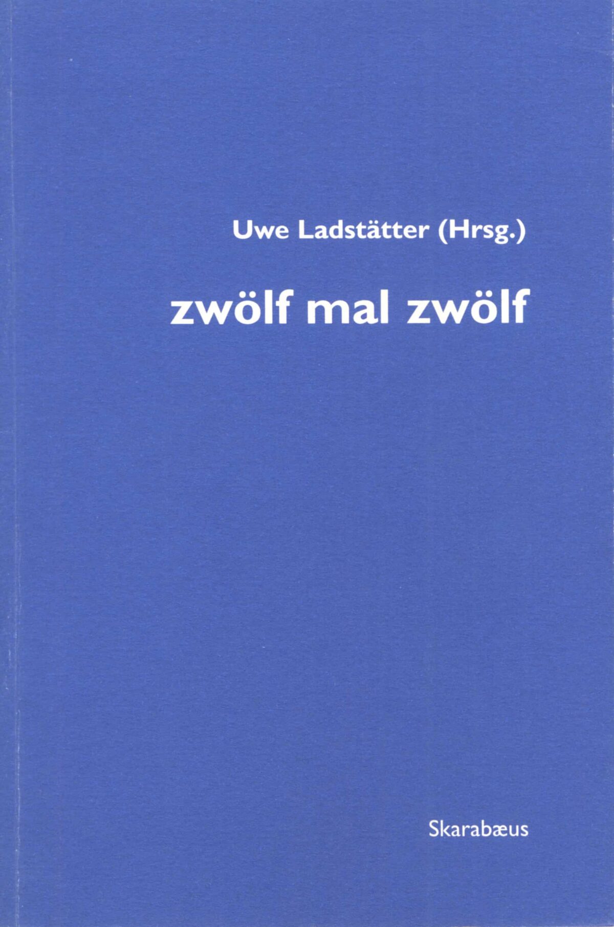 Cover Uwe Ladstätter (Hg.) zwölf mal zwölf, © Edition Löwenzahn 1998