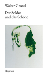 Cover Walter Grond Der Soldat und das Schöne, © Haymon 1998