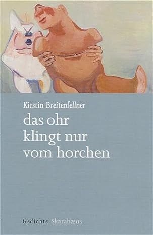 Cover Kirstin Breitenfellner das ohr klingt nur vom horchen, © Skarabaeus 2005