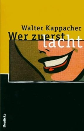 Cover Walter Kapplacher Wer zuerst lacht, © Deuticke 1997