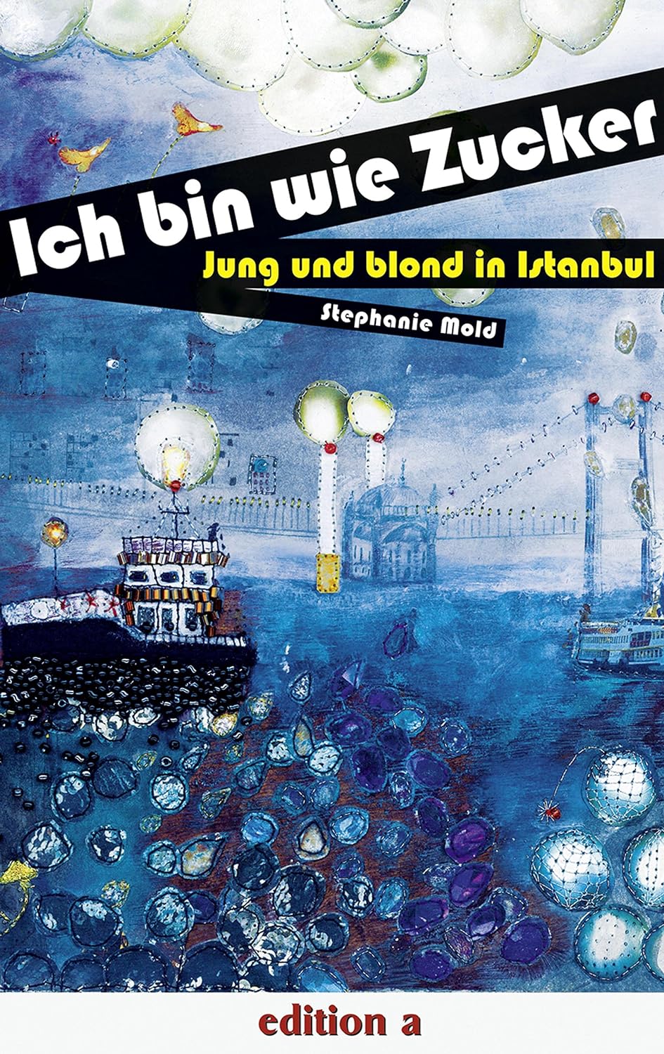 Cover Stephanie Mold Ich bin wie Zucker, © edition a 2009