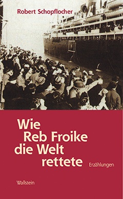 Cover Robert Schopflocher Wie Reb Froike die Welt rettete, © Wallstein 1998
