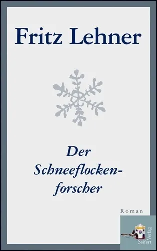 Cover Fritz Lehner Der Schneeflockenforscher, © Seifert Verlag 2009