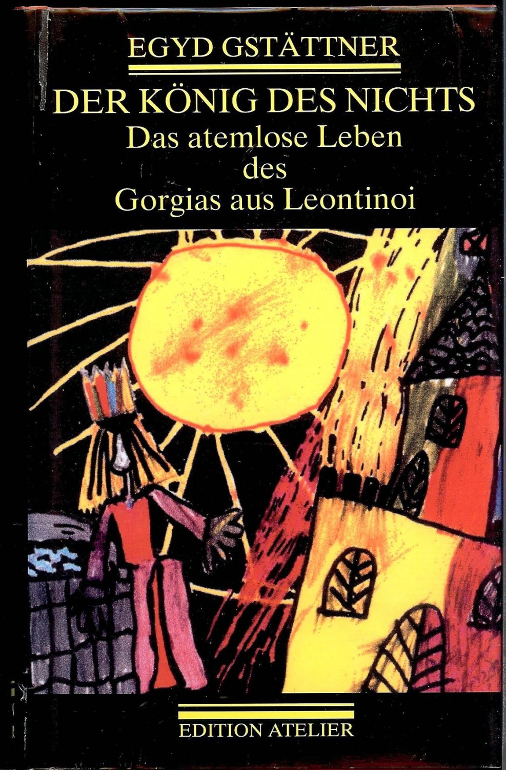 Cover Egyd Gstättner Der König des Nichts, © Edition Atelier 2001