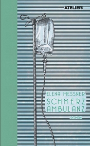 Cover Elena Messner Schmerzambulanz, © Edition Atelier 2023
