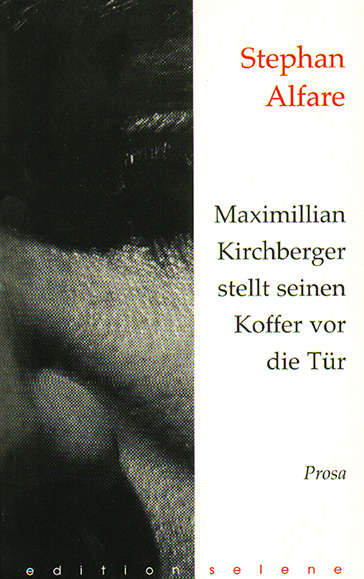 Cover Stephan Alfare Maximillian Kirchberger stellt seinen Koffer vor die Tür, © Edition Selene 1998