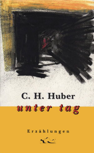 Cover c. h. huber-tyrol unter tag, © TAK 1999