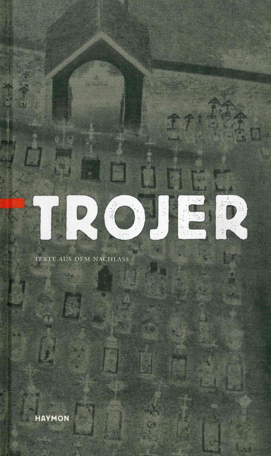 Cover Johannes Trojer Texte Aus Dem Nachlaß, © Haymon Verlag 1998