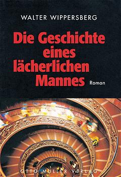 Cover Walter Wippersberg Die Geschichte Eines Lächerlichen Mannes, © Otto Müller Verlag 2000