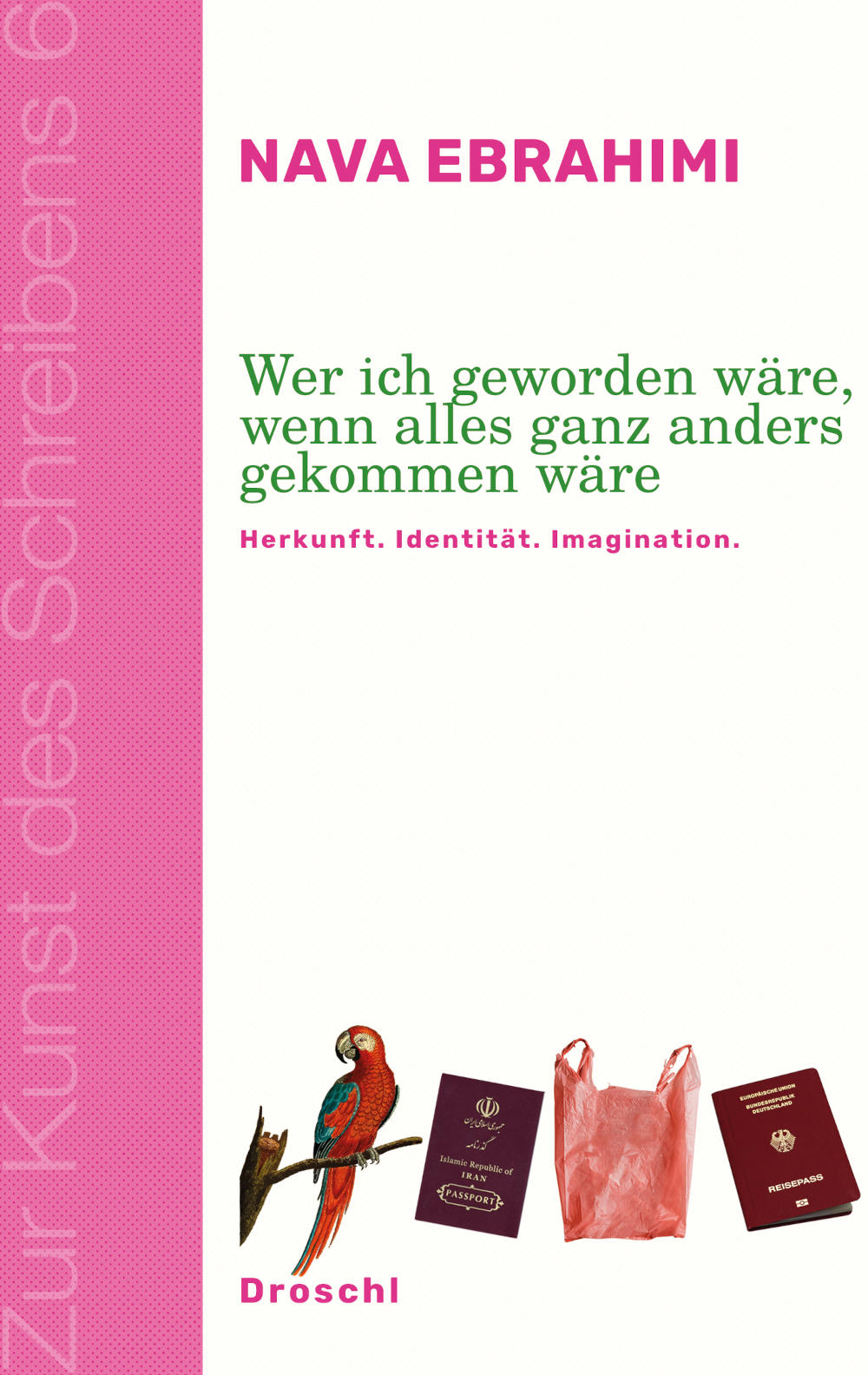 Cover Nava Ebrahimi Wer ich geworden wäre, wenn alles ganz anders gekommen wäre. Herkunft. Identität. Imagination., © Droschl Verlag 2024