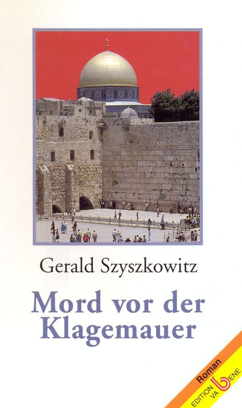 Cover Gerald Szyszkowitz Mord vor der Klagemauer, © Edition Va Bene 1999