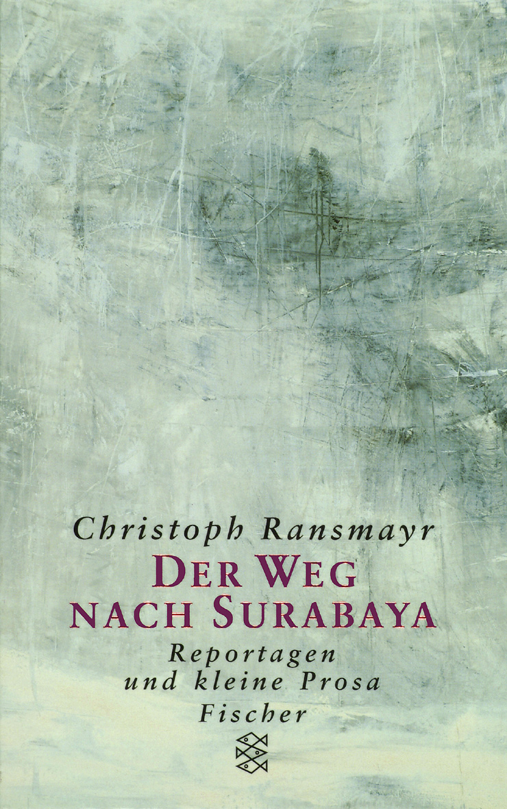 Cover Christoph Ransmayr Der Weg nach Surabaya, © S. Fischer