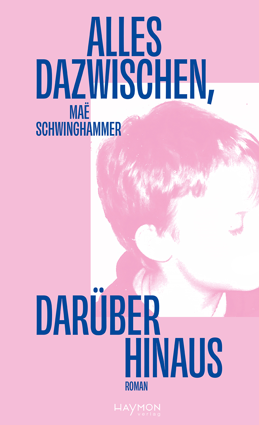 Cover Maë Schwinghammer Alles dazwischen, darüber hinaus © Haymon Verlag 2024