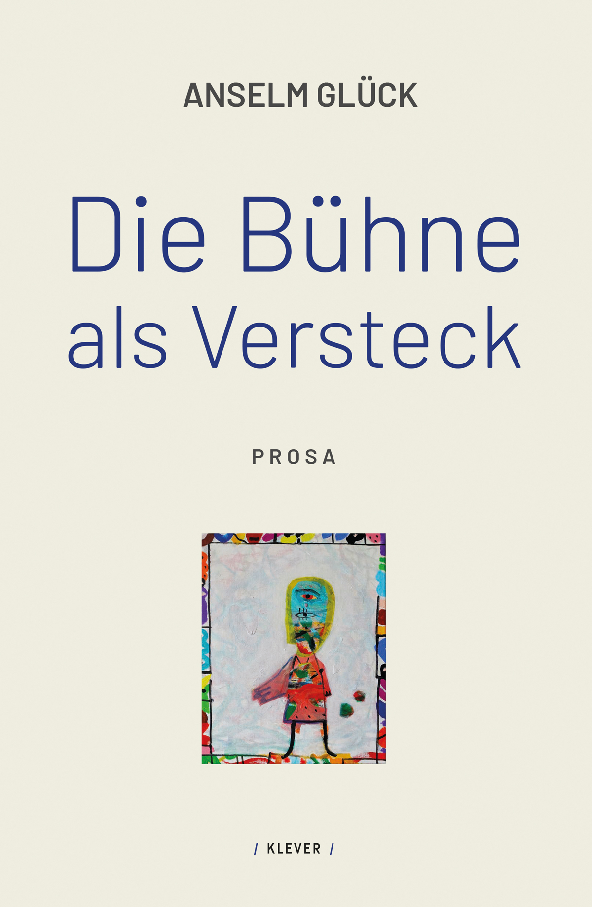 Cover Anselm Glück Die Bühne als Versteck © Anselm Glück