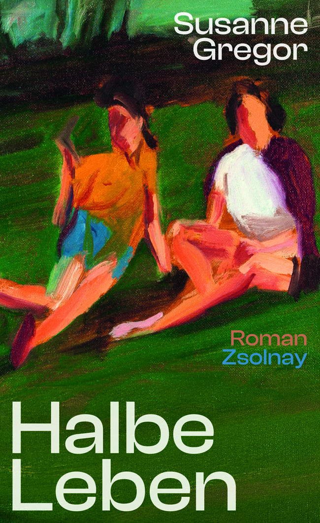Cover Susanne Gregor Halbe Leben, © Zsolnay Verlag 2025